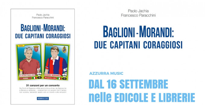 Nelle edicole e liberie “Baglioni-Morandi: Due Capitani Coraggiosi