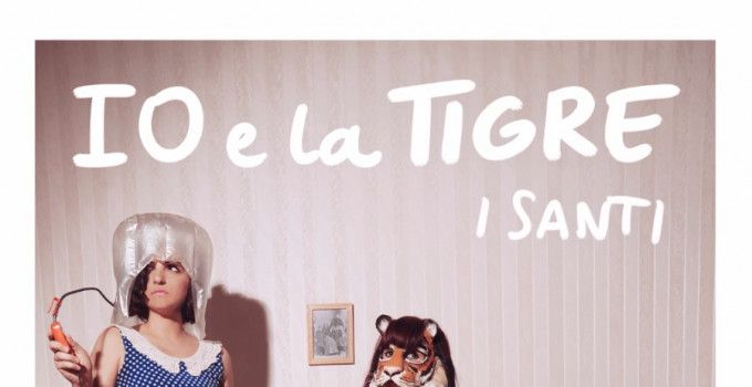 IO e la TIGRE - In arrivo il primo album per Garrincha, anticipato dal videoclip de I Santi