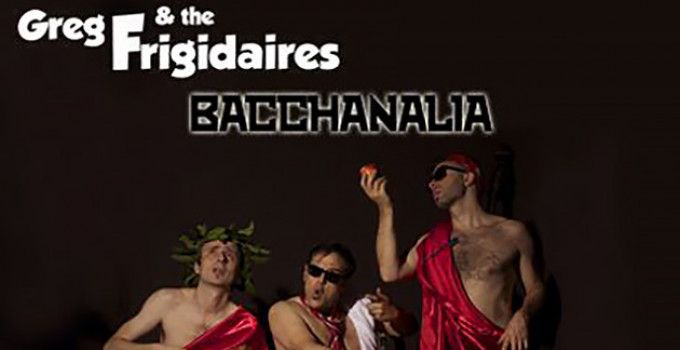 Greg & the Frigidaires - Bacchanalia