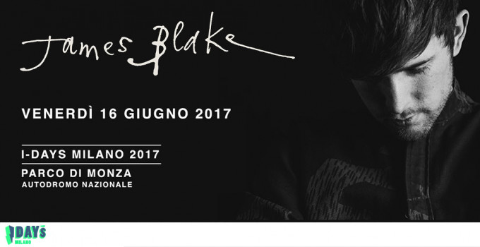 JAMES BLAKE agli I-Days Milano 2017!