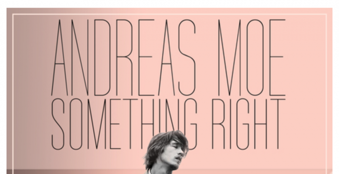 E' uscito "Something Right" di Andreas Moe