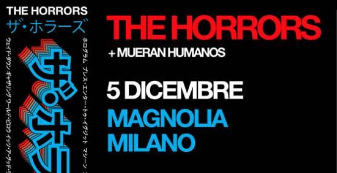THE HORRORS - MUERAN HUMANOS opening act della due date italiane della band