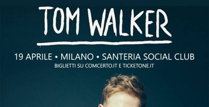 TOM WALKER_l'autore del successo radiofonico “LEAVE A LIGHT ON” in Italia ad Aprile