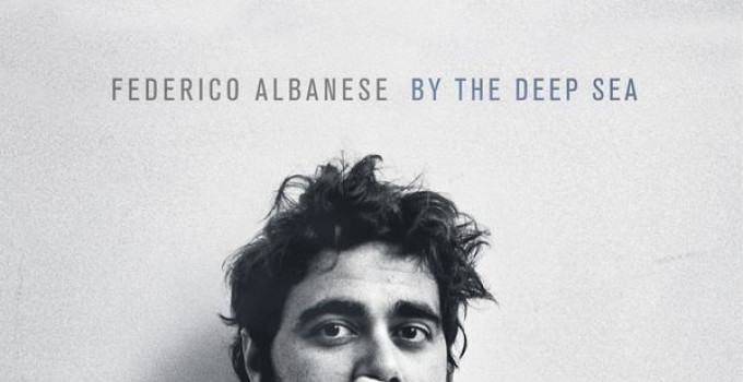 “BY THE DEEP SEA” - FEDERICO ALBANESE