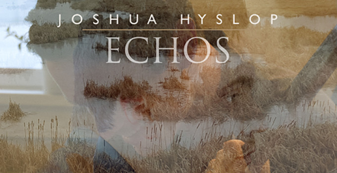 Joshua Hyslop - “Echos”