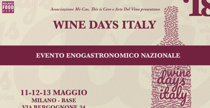 WINE DAYS ITALY: Evento Enogastronomico Nazionale a Base Milano - 11,12,13 Maggio 2018