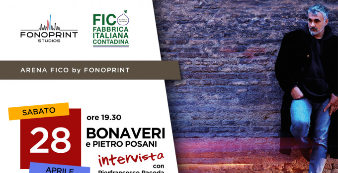 Fonoprint e Fico presentano: BONAVERI Sabato 28 aprile 2018 – ore 19.30 INTERVISTA a cura di Pierfrancesco Pacoda e SHOWCASE