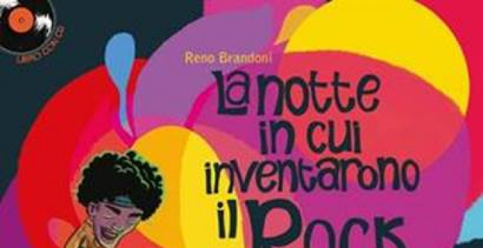 "LA NOTTE IN CUI INVENTARONO IL ROCK" è il nuovo libro per ragazzi di RENO BRANDONI, illustrazioni di Chiara Di Vivona