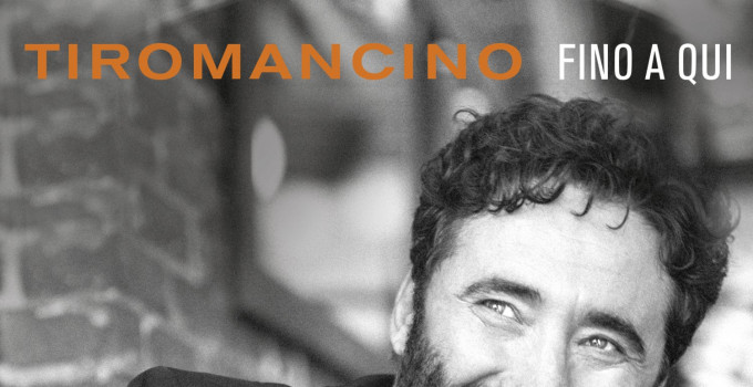 TIROMANCINO: esce il 28 settembre "FINO A QUI", il nuovo album con 4 inediti e 12 brani reinterpretati insieme a grandi artisti