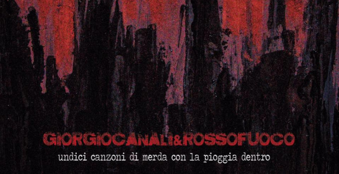 Giorgio Canali & Rossofuoco - UNDICI  CANZONI  DI  MERDA  CON  LA  PIOGGIA  DENTRO