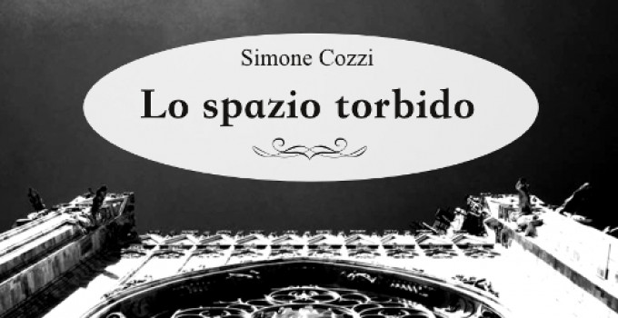 Lo spazio torbido di Simone Cozzi: ossessioni per occasioni perse e fughe di identità in un romanzo poliziesco ambientato ai tem