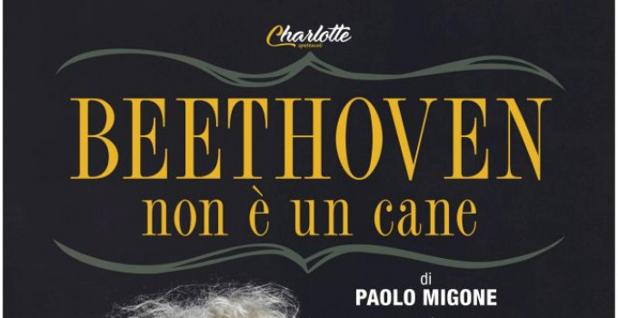Dopo le date dell’autunno 2018 PAOLO MIGONE torna nel 2019 nei teatri italiani con “BEETHOVEN NON È UN CANE”