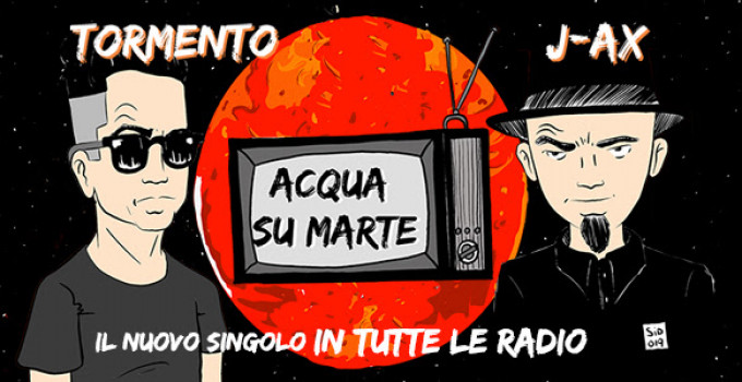 Per la prima volta insieme TORMENTO Feat. J-AX "Acqua su Marte"