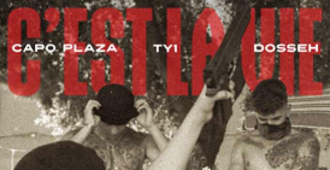 “C’est la vie” Il nuovo singolo di TY1 Feat CAPO PLAZA & DOSSEH Da Venerdì 8 NOVEMBRE Disponibile in digitale