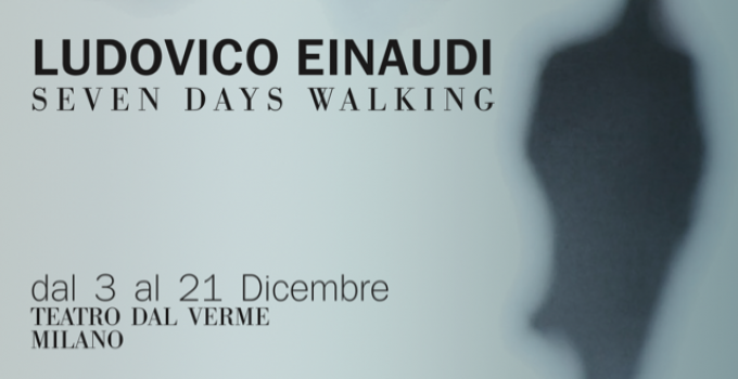 LUDOVICO EINAUDI SEVEN DAYS WALKING Quindici concerti al Teatro Dal Verme dal 3 al 21 dicembre
