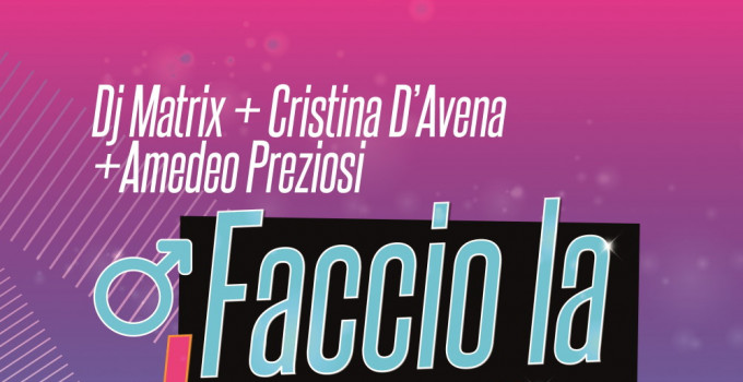 Venerdì 5 giugno esce "FACCIO LA BRAVA", il nuovo singolo di DJ MATRIX con CRISTINA D'AVENA e AMEDEO PREZIOSI