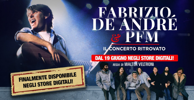 "FABRIZIO DE ANDRÉ E PFM. IL CONCERTO RITROVATO": DAL 19/6 IL DOCUFILM SULLE PIATTAFORME DIGITALI