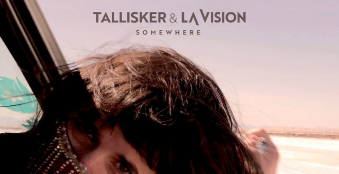 “Somewhere”, il singolo di Tallisker & LA Vision