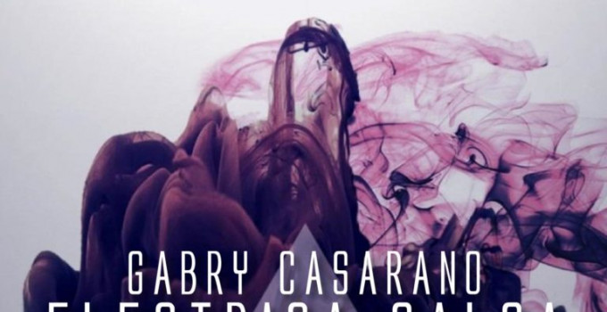 Gabry Casarano: "Electrica Salsa", versione nuova per un capolavoro della musica dance