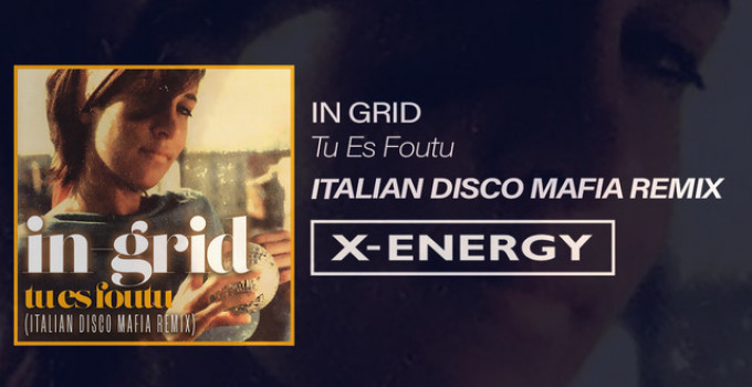 "Tu es Foutu" by In-Grid, gli Italian Disco Mafia hanno realizzato un remix