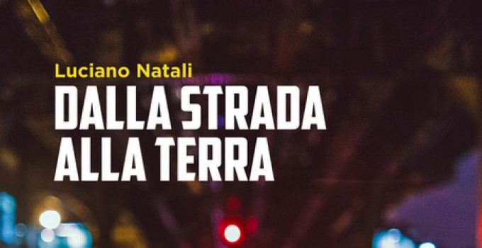 Luciano Natali “Dalla strada alla terra”, l’intervista