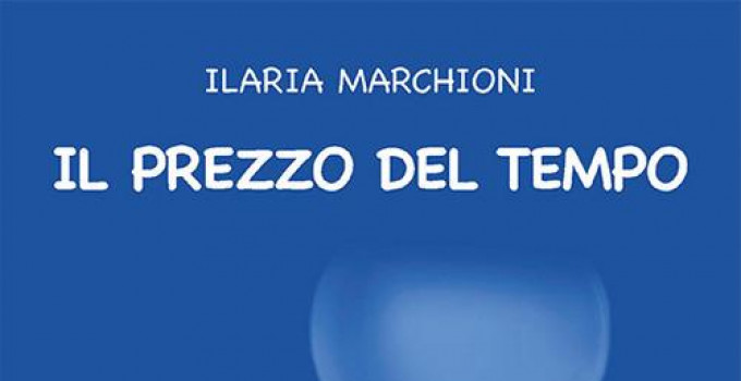 Intervista a Ilaria Marchioni autrice del libro: “Il prezzo del tempo”