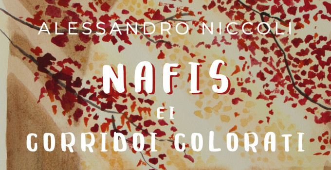 Intervista ad Alessandro Niccoli, autore dell’intensa opera “Nafis e i corridoi colorati”.