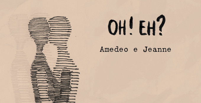 OH!EH?: ARRIVA “AMEDEO E JEANNE”