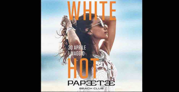 Papeete Beach - Milano Marittima: il weekend dell'1 maggio ’22 è White Hot