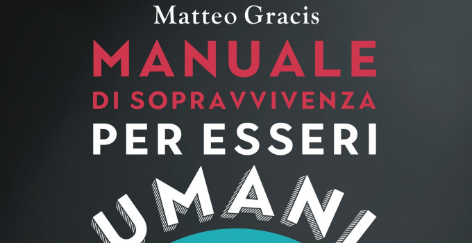 Intervista a Matteo Gracis, autore dell’opera “Manuale di sopravvivenza per esseri umani che si sentono alieni”.