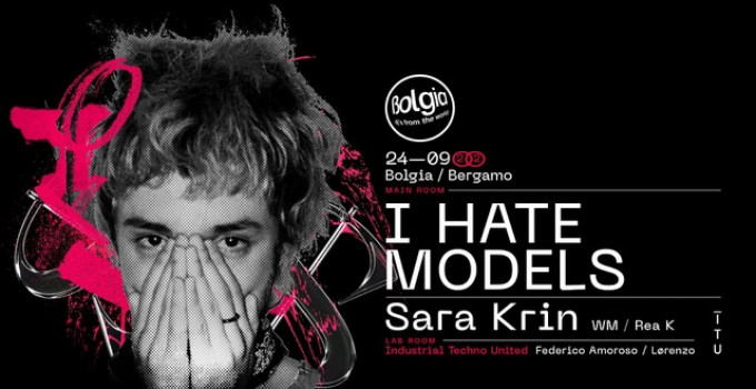 24/9 I Hate Models + Sara Krin fanno ballare Bolgia - Bergamo