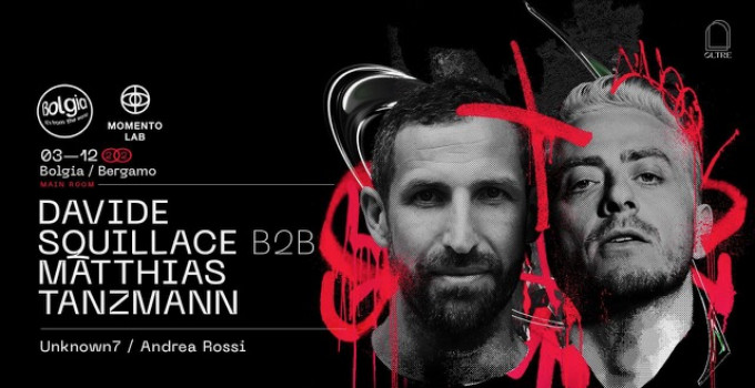 3 dicembre 2022 - Davide Squillace b2b Matthias Tanzmann @ Bolgia - Bergamo