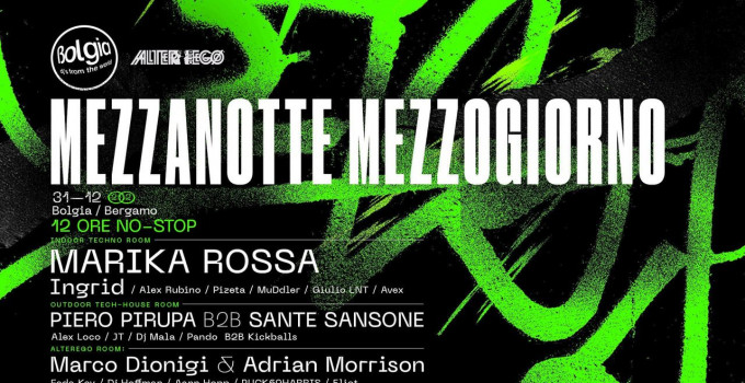 Capodanno Mezzanotte-Mezzogiorno @ Bolgia - Bergamo: in console Marika Rossa, Piero Pirupa B2B Sante Sansone, Marco Dionigi & Ad