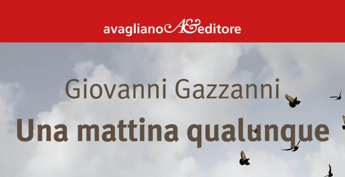 Intervista a Giovanni Gazzanni, autore del romanzo “Una mattina qualunque”.