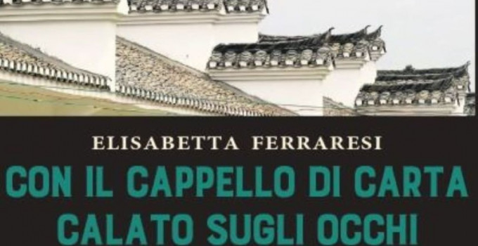 Elisabetta Ferraresi presenta il romanzo storico “Con il cappello di carta calato sugli occhi”.