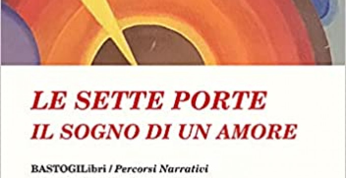 “Le sette porte. Il sogno di un amore”, l’opera introspettiva e spirituale di Giovanni Boschetti