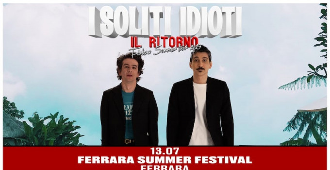 Il ritorno de I soliti Idioti @ Ferrara Summer Festival il 13 luglio