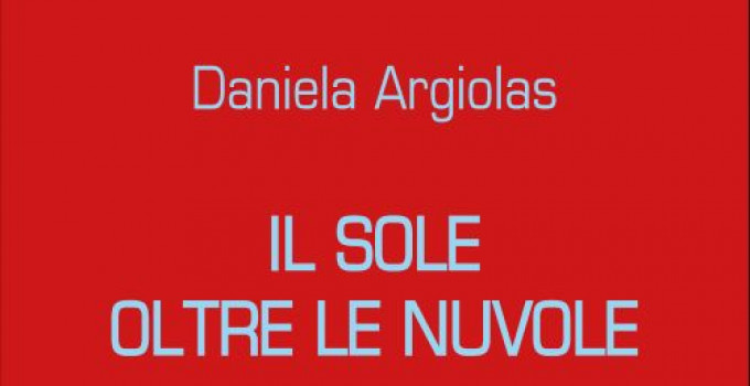 Intervista a Daniela Argiolas, autrice dell’opera “Il sole oltre le nuvole”.