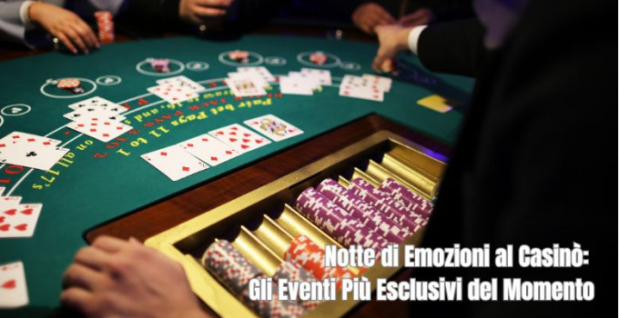 Notte di Emozioni al Casinò: Gli Eventi Più Esclusivi del Momento