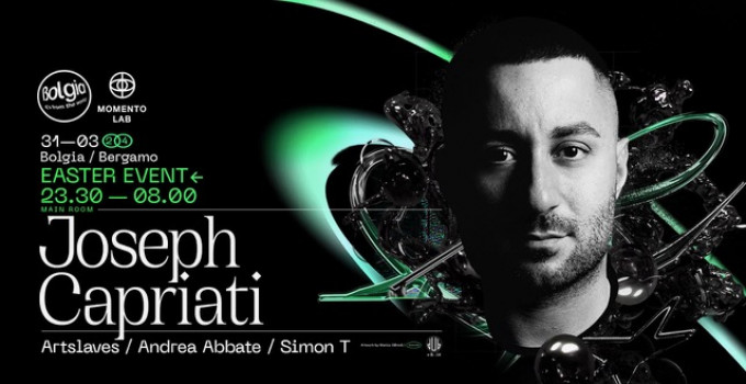 31 marzo 2024: Joseph Capriati x Easter Event @ Bolgia - Bergamo