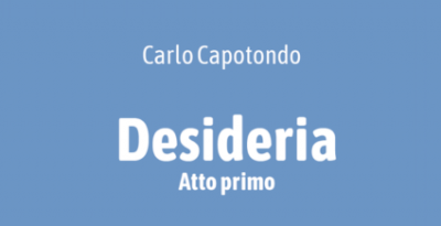Intervista a Carlo Capotondo, autore della raccolta di racconti “Desideria. Atto primo”.
