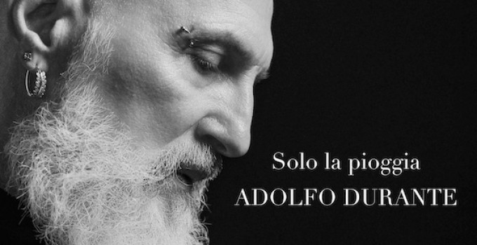 Solo la pioggia”, il nuovo singolo del cantautore Adolfo Durante