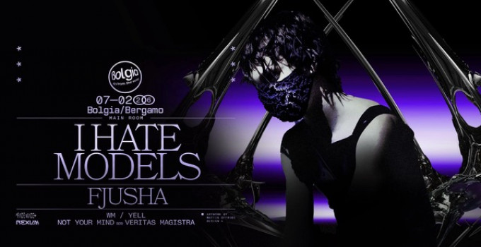 07/02 I Hate Models fa scatenare Bolgia - Bergamo