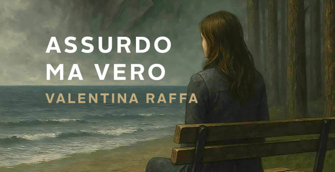 Intervista a Valentina Raffa, autrice del romanzo “Assurdo ma vero”.