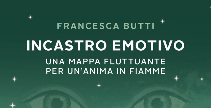 Intervista a Francesca Butti, autrice del romanzo “Incastro emotivo. Una mappa fluttuante per un'anima in fiamme”.